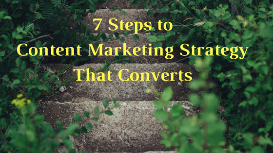 7 Steps to Content Marketing Strategy That Converts